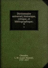 Dictionnaire universel, historique, critique, et bibliographique;. 9