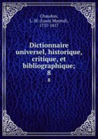 Dictionnaire universel, historique, critique, et bibliographique;. 8