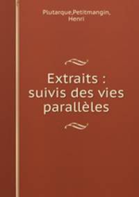 Extraits : suivis des vies paralleles
