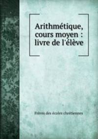 Arithmetique, cours moyen : livre de l