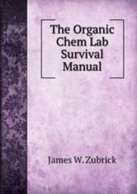 The Organic Chem Lab Survival Manual