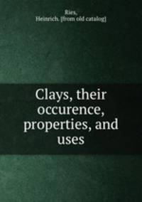 Clays, their occurence, properties, and uses