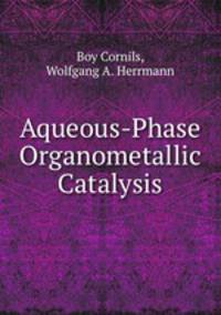 Aqueous-Phase Organometallic Catalysis