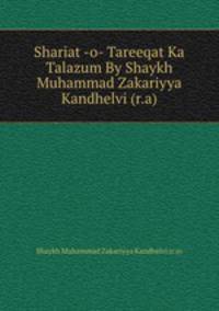 Shariat -o- Tareeqat Ka Talazum By Shaykh Muhammad Zakariyya Kandhelvi (r.a)