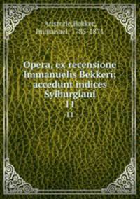 Opera, ex recensione Immanuelis Bekkeri; accedunt indices Sylburgiani. 11
