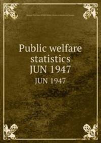 Public welfare statistics. JUN 1947