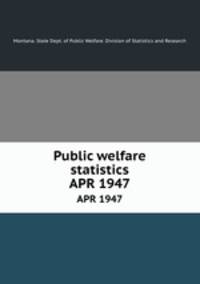 Public welfare statistics. APR 1947