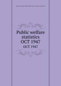 Public welfare statistics. OCT 1947