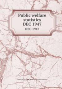 Public welfare statistics. DEC 1947