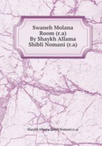 Swaneh Molana Room (r.a) By Shaykh Allama Shibli Nomani (r.a)