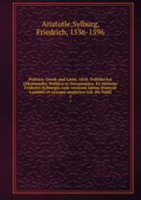 Politica. Greek and Latin. 1810. Politika kai Oikonomika. Politica et Oeconomica. Ex editione Friderici Sylburgii, cum versione latina Dionysii Lambini et synopsi analytica Gul. Du Vallii. 1