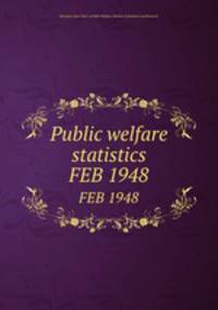 Public welfare statistics. FEB 1948