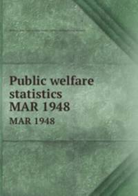 Public welfare statistics. MAR 1948