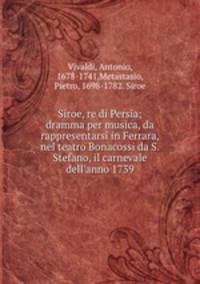 Siroe, re di Persia; dramma per musica, da rappresentarsi in Ferrara, nel teatro Bonacossi da S. Stefano, il carnevale dell