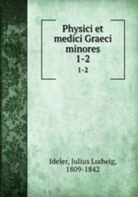 Physici et medici Graeci minores. 1-2