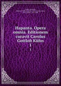Hapanta. Opera omnia. Editionem curavit Carolus Gottlob Khn. 1