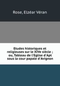 Etudes historiques et religieuses sur le XIVe siecle ; ou, Tableau de l