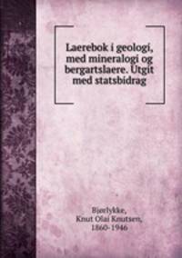 Laerebok i geologi, med mineralogi og bergartslaere. Utgit med statsbidrag