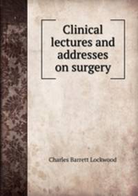 Clinical lectures and addresses on surgery