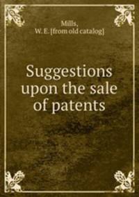 Suggestions upon the sale of patents
