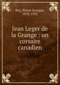Jean Leger de la Grange : un corsaire canadien