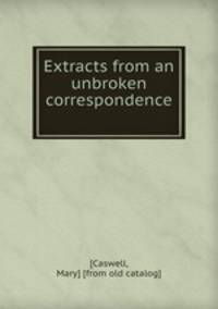 Extracts from an unbroken correspondence