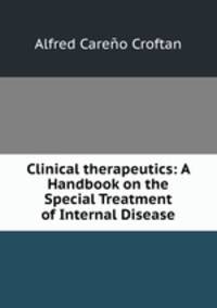Clinical therapeutics: A Handbook on the Special Treatment of Internal Disease