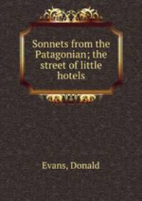 Sonnets from the Patagonian; the street of little hotels
