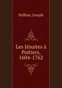 Les Jesuites a Poitiers, 1604-1762