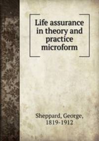 Life assurance in theory and practice microform