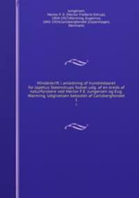 Mindeskrift i anledning af hundredaaret for Japetus Steenstrups fodsel udg. af en kreds af naturforskere ved Hector F.E. Jungersen og Eug. Warming. Udgivelsen bekostet af Carlsbergfondet. 1