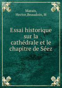 Essai historique sur la cathedrale et le chapitre de Seez