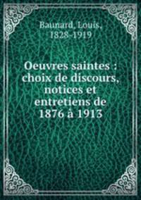 Oeuvres saintes : choix de discours, notices et entretiens de 1876 a 1913
