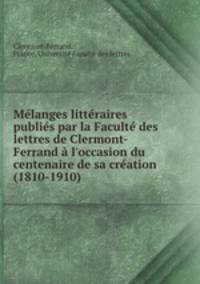 Melanges litteraires publies par la Faculte des lettres de Clermont-Ferrand a l