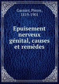 Epuisement nerveux genital, causes et remedes