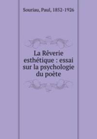 La Reverie esthetique : essai sur la psychologie du poete