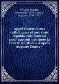 Appel fraternel aux catholiques et aux vrais republicains francais pour que soit instituee la liberte spirituelle d