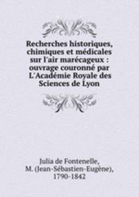 Recherches historiques, chimiques et medicales sur l