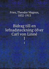 Bidrag till en lefnadsteckning fver Carl von Linn. 1