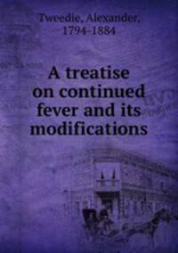 A treatise on continued fever and its modifications