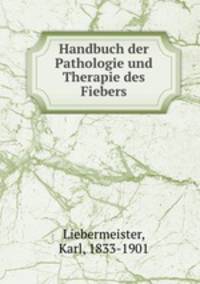Handbuch der Pathologie und Therapie des Fiebers