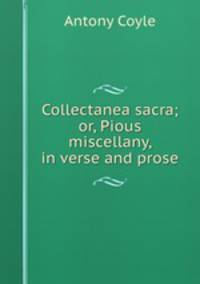 Collectanea sacra; or, Pious miscellany, in verse and prose