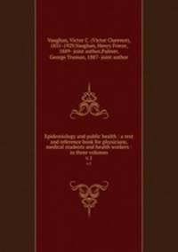 Epidemiology and public health : a text and reference book for physicians, medical students and health workers : in three volumes. v.1