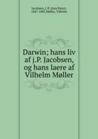 Darwin; hans liv af j.P. Jacobsen, og hans laere af Vilhelm Moller