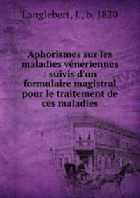 Aphorismes sur les maladies veneriennes : suivis d
