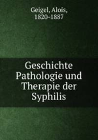 Geschichte Pathologie und Therapie der Syphilis