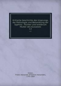 Kritische Geschichte des Ursprungs, der Pathologie und Behandlung der Syphilis : Tochter und wiederum Mutter des Aussatzes. v.2