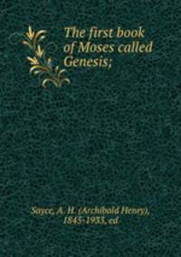 The first book of Moses called Genesis;
