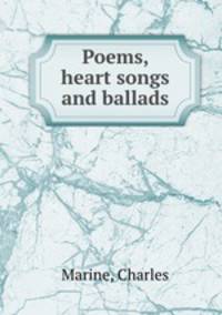 Poems, heart songs and ballads