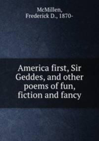 America first, Sir Geddes, and other poems of fun, fiction and fancy